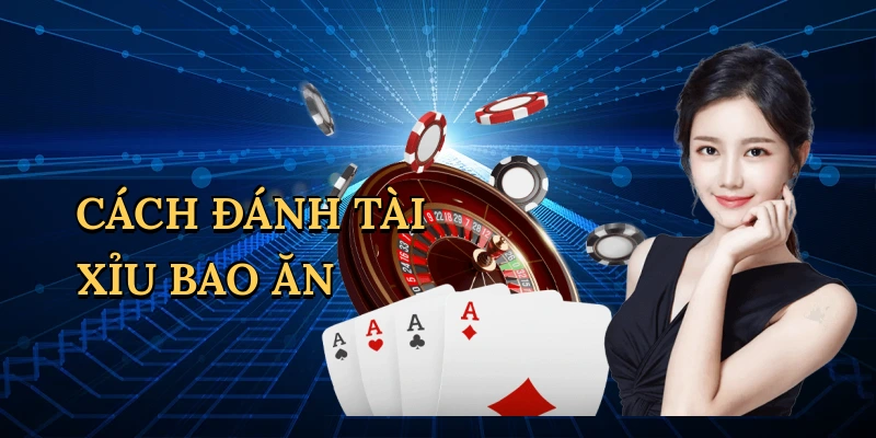Cách đánh tài xỉu bao ăn