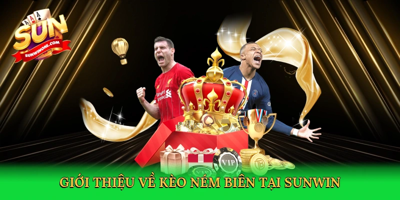 Kèo Ném Biên &#8211; Bí Kíp Cá Cược Thắng Lớn Cùng Sunwin