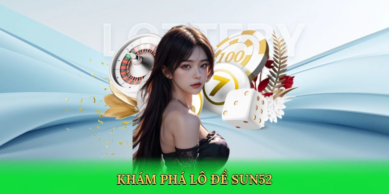 Chơi Lô Đề &#8211; Bí Quyết Thắng Lớn Với Cá Cược Số Học Trên Sun52