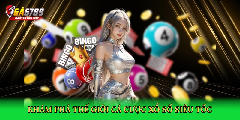 Xổ Số Siêu Tốc &#8211; Chinh Phục Thưởng Lớn Trên GA6789