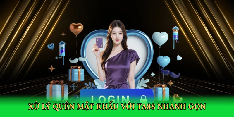 Quên Mật Khẩu TA88 – Giải Pháp Nhanh Chóng Cho Trải Nghiệm