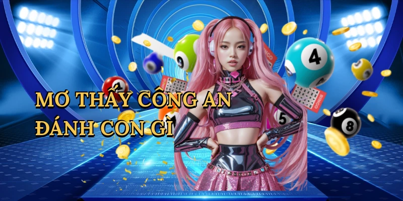 Mơ thấy công an đánh con gì