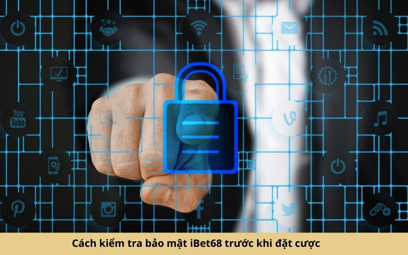Cách kiểm tra bảo mật iBet68 trước khi đặt cược