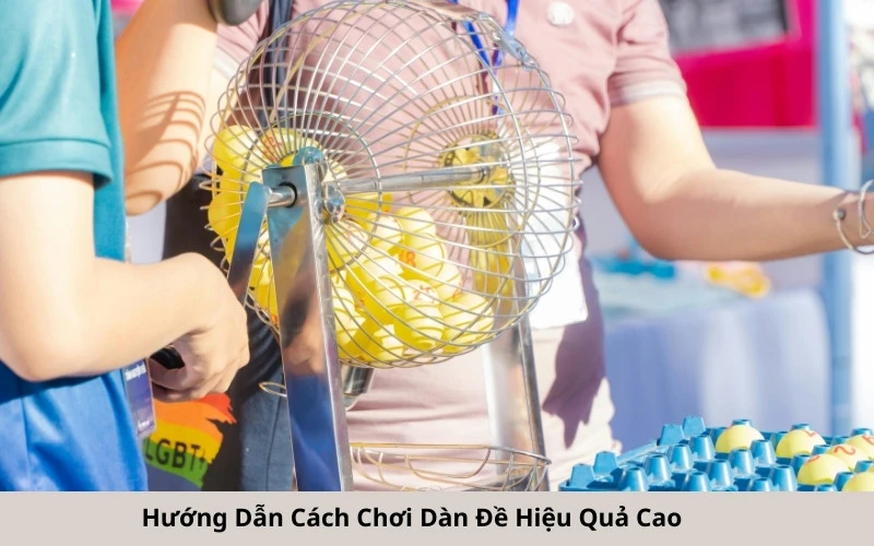 Hướng Dẫn Cách Chơi Dàn Đề Hiệu Quả Cao