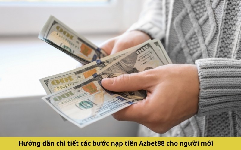 Hướng dẫn chi tiết các bước nạp tiền Azbet88 cho người mới