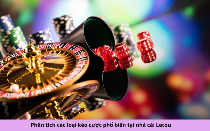 Phân tích các loại kèo cược phổ biến tại nhà cái Letou