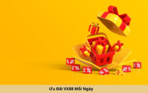 Ưu Đãi VX88 Mỗi Ngày