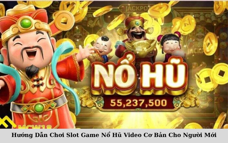 Hướng Dẫn Chơi Slot Game Nổ Hũ Video Cơ Bản Cho Người Mới